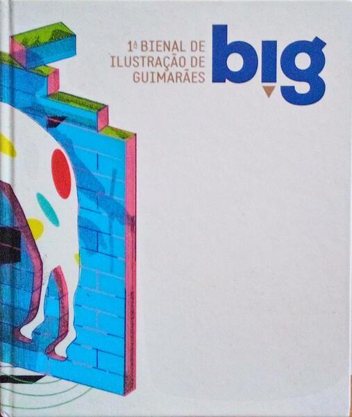 PRIMEIRA BIENAL DE ILUSTRAÃ‡ÃƒO DE GUIMARÃƒES - BIG