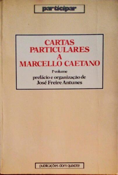 CARTAS PARTICULARES A MARCELLO CAETANO (1968-1974), 1ÂºVOLUME.