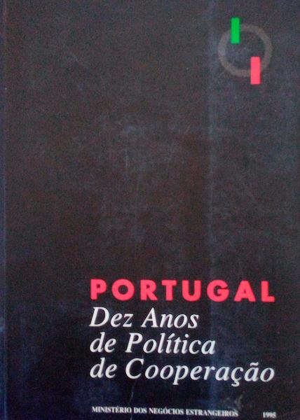 PORTUGAL, DEZ ANOS DE POLÃTICA DE COOPERAÃ‡ÃƒO.