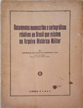 DOCUMENTOS MANUSCRITOS E CARTOGRÃFICOS RELATIVOS AO BRASIL QUE EXISTEM NO ARQUIVO HISTÃ“RICO MILITAR.