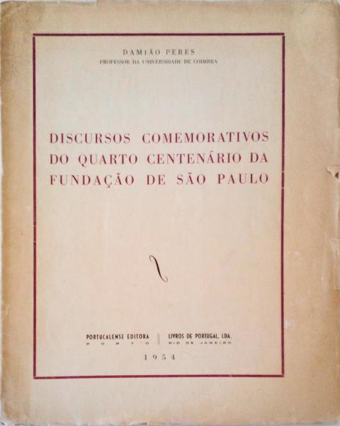 DISCURSOS COMEMORATIVOS DO QUARTO CENTENÃRIO DA FUNDAÃ‡ÃƒO DE SÃƒO PAULO.