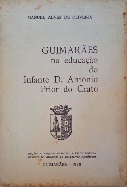 GUIMARÃƒES NA EDUCAÃ‡ÃƒO DO INFANTE D. ANTÃ“NIO PRIOR DO CRATO
