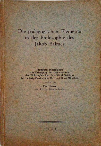 DIE PÃ„DAGOGISCHEN ELEMENTE IN DER PHILOSOPHIE DES JAKOB BALMES.