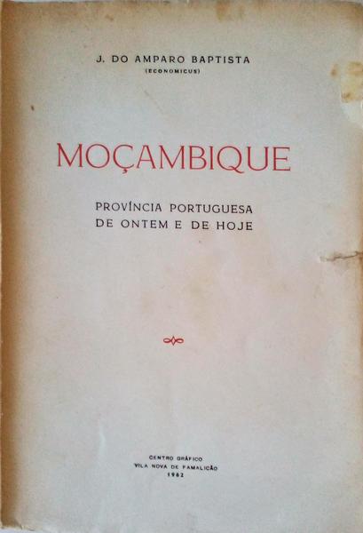 MOÃ‡AMBIQUE. PROVÃNCIA PORTUGUESA DE ONTEM E DE HOJE.