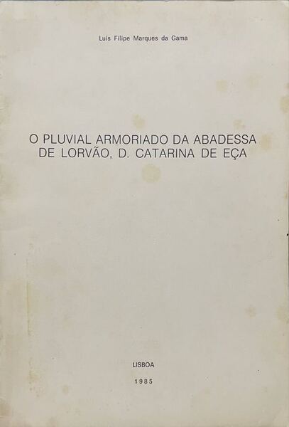 O PLUVIAL ARMORIADO DA ABADESSA DE LORVÃƒO, D. CATARINA DE EÃ‡A.