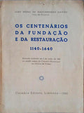 OS CENTENÃRIOS DA FUNDAÃ‡ÃƒO E DA RESTAURAÃ‡ÃƒO. 1140-1640.