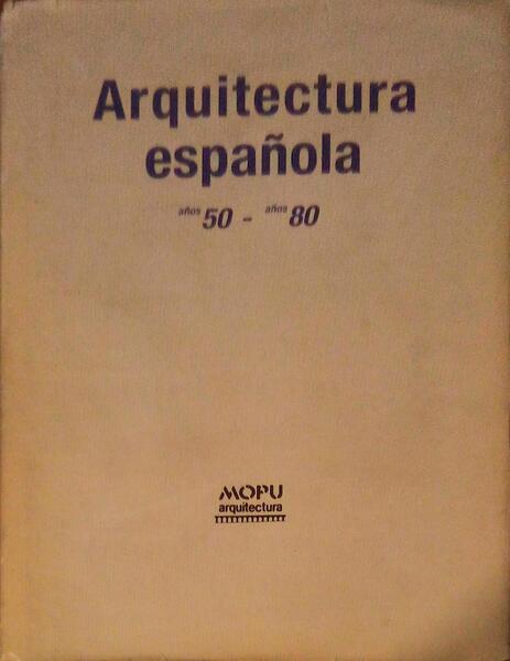 ARQUITECTURA ESPAÃ‘OLA. AÃ‘OS 50 - AÃ‘OS 80.