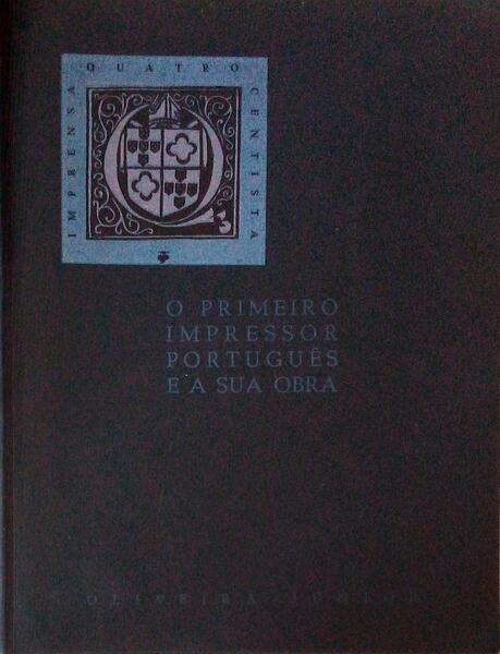 O PRIMEIRO IMPRESSOR PORTUGUÃŠS E A SUA OBRA, ESTUDO BIO-BIBLIOGRÃFICO.