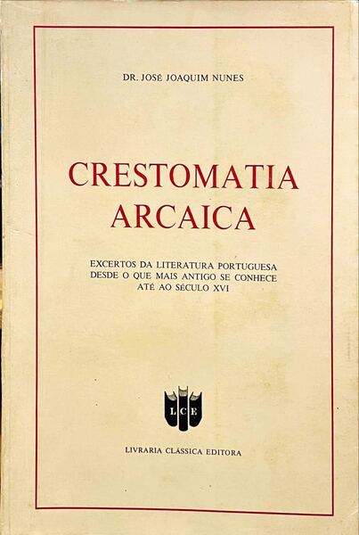 CRESTOMATIA ARCAICA: EXCERTOS DA LITERATURA PORTUGUESA. [7.Âª EDIÃ‡ÃƒO]