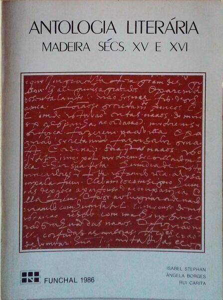 ANTOLOGIA LITERÃRIA. MADEIRA SÃ‰CS. XV E XVI.