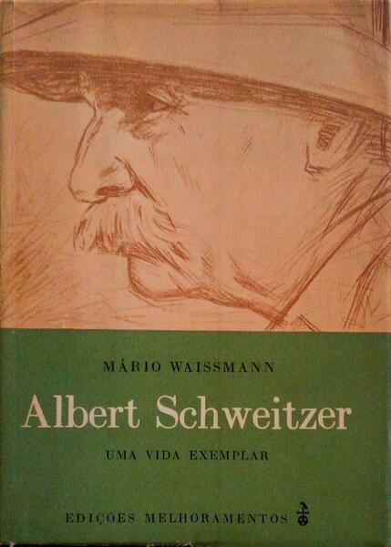 ALBERT SCHWEITZER. UMA VIDA EXEMPLAR.