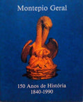 MONTEPIO GERAL, 150 ANOS DE HISTÃ“RIA 1840-1990.