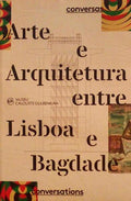 ARTE E ARQUITETURA ENTRE LISBOA E BAGDADE - ART AND ARCHITECTURE BETWEEN LISBON AND BAGHDAD.
