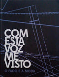 COM ESTA VOZ ME VISTO. O FADO E A MODA - I WEAR MY VOICE ON MY SLEEVE. FADO AND FASHION.
