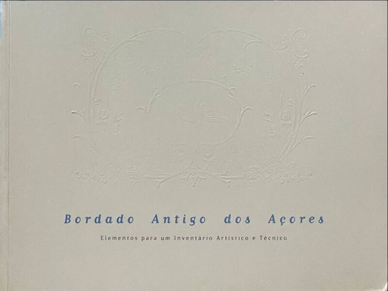 BORDADO ANTIGO DOS AÃ‡ORES. CATÃLOGO.