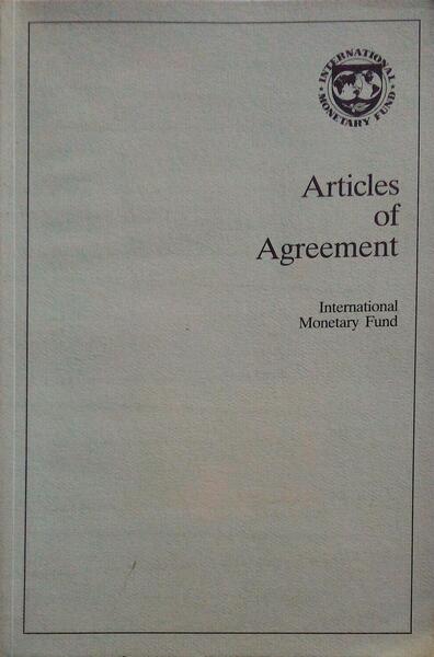 ARTICLES OF AGREEMENT OF THE INTERNATIONAL MONETARY FUND.