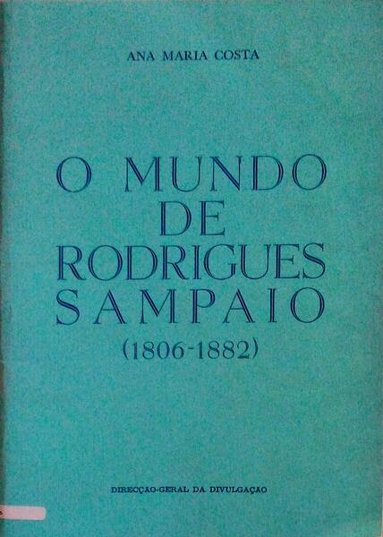 O MUNDO DE RODRIGUES SAMPAIO (1806-1882).