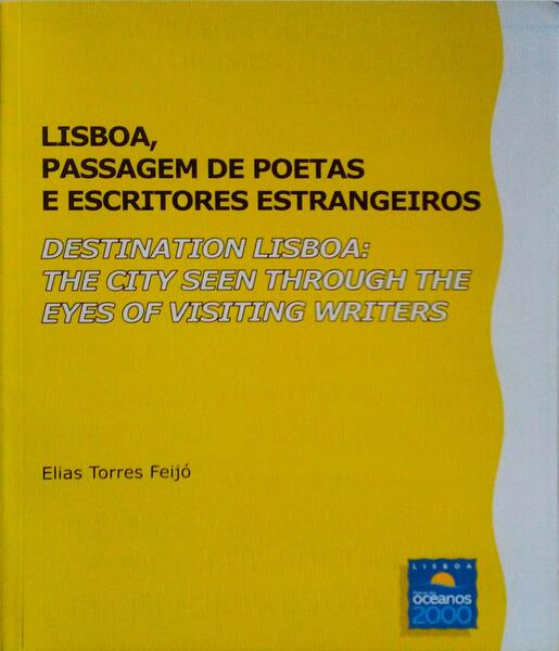 LISBOA, PASSAGEM DE POETAS E ESCRITORES ESTRANGEIROS | DESTINATION LISBOA: THE CITY SEEN THROUGH THE EYES OF VISITING WRITERS.