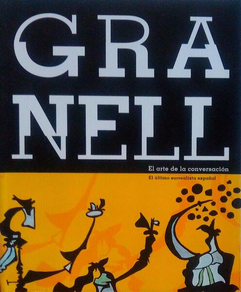 GRANELL. EL ARTE DE LA CONVERSACIÃ“N. EL ÃšLTIMO SURREALISTA ESPAÃ‘OL - A ARTE DA CONVERSAÃ‡ÃƒO. O ÃšLTIMO SURREALISTA ESPANHOL.