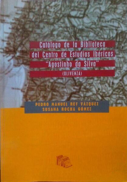 CATÃLOGO DE LA BIBLIOTECA DEL CENTRO DE ESTUDIOS IBÃ‰RICOS Â«AGOSTINHO DA SILVAÂ» (OLIVENZA).