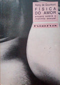FÃSICA DO AMOR, ENSAIO SOBRE O INSTINTO SEXUAL.