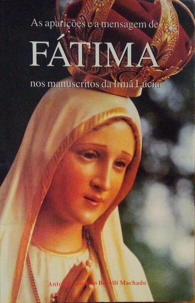 AS APARIÃ‡Ã•ES E A MENSAGEM DE FÃTIMA NOS MANUSCRITOS DA IRMÃƒ LÃšCIA.