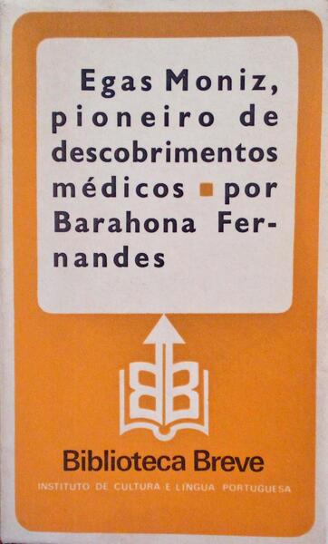 EGAS MONIZ, PIONEIRO DE DESCOBRIMENTOS MÃ‰DICOS.