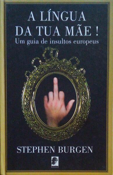 A LÃNGUA DA TUA MÃƒE! UM GUIA DE INSULTOS EUROPEUS