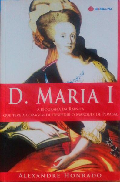 DONA MARIA I. NEM TODAS AS LOUCURAS SÃƒO PIEDOSAS.