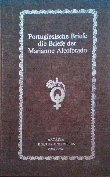 PORTUGIESISCHE BRIEFE, DIE BRIEFE DER MARIANNE ALCOFORADO.