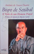 BISPO DE SETÃšBAL, A VIDA DE UM HOMEM PLURAL. [3.Âª EDIÃ‡ÃƒO]