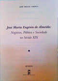 APRESENTAÃ‡ÃƒO... DE JOSÃ‰ MARIA EUGÃ‰NIO DE ALMEIDA. NEGÃ“CIOS, POLÃTICA E SOCIEDADE NO SÃ‰CULO XIX.