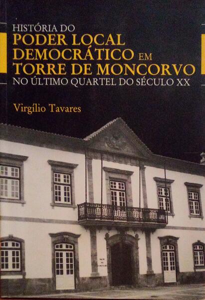 HISTÃ“RIA DO PODER LOCAL DEMOCRÃTICO EM TORRE DE MONCORVO NO ÃšLTIMO QUARTEL DO SÃ‰CULO XX.