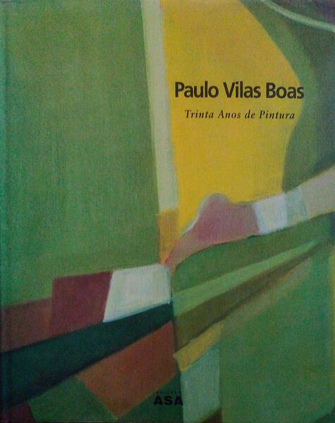 PAULO VILAS BOAS. TRINTA ANOS DE PINTURA.