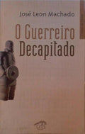 O GUERREIRO DECAPITADO.