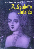 A SENHORA INFANTA. [VOLUME I- 3.Âª EDIÃ‡ÃƒO]
