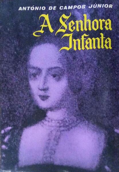 A SENHORA INFANTA. [VOLUME I- 3.Âª EDIÃ‡ÃƒO]