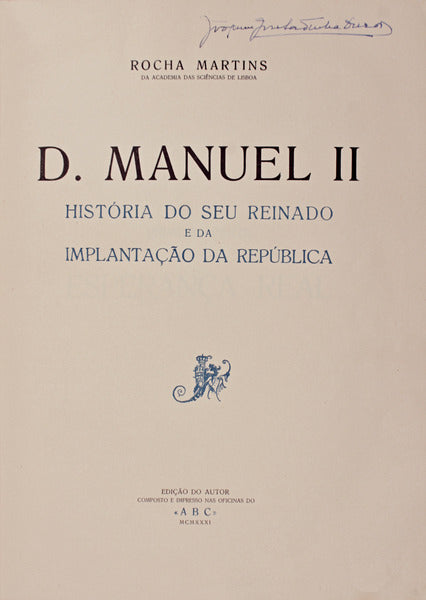 D. MANUEL II. HISTÃ“RIA DO SEU REINADO E DA IMPLATANÃ‡ÃƒO DA REPÃšBLICA.
