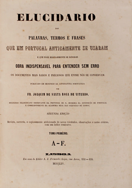 ELUCIDARIO DAS PALAVRAS, TERMOS E FRASES QUE EM PORTUGAL ANTIGAMENTE SE USARAM E QUE HOJE REGULARMENTE SE IGNORAM.
