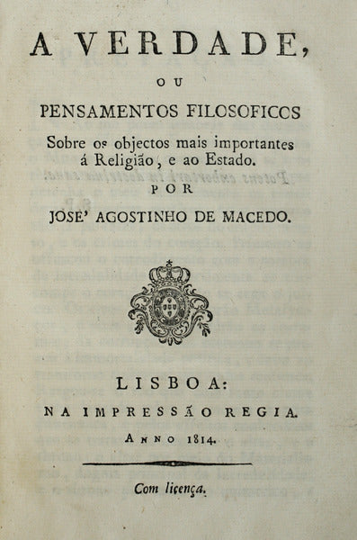 A VERDADE, OU PENSAMENTOS FILOSOFICOS SOBRE OS OBJECTOS MAIS IMPORTANTES Ã RELIGIÃƒO, E AO ESTADO. [1.Âª EDIÃ‡ÃƒO]