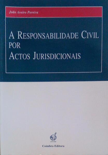 A RESPONSABILIDADE CIVIL POR ACTOS JURISDICIONAIS.