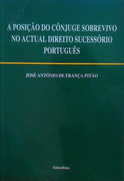 A POSIÃ‡ÃƒO DO CÃ”NJUGE SOBREVIVO NO ACTUAL DIREITO SUCESSÃ“RIO PORTUGUÃŠS. [3.Âª EDIÃ‡ÃƒO]
