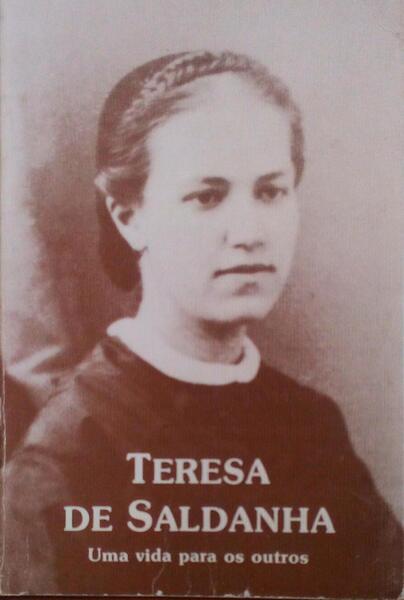 TERESA DE SALDANHA. UMA VIDA PARA OS OUTROS.