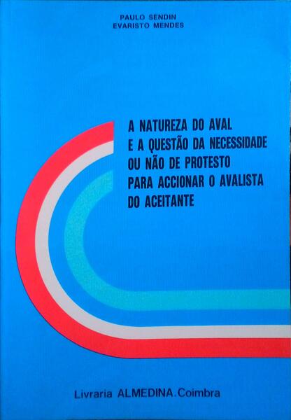 A NATUREZA DO AVAL E A QUESTÃƒO DA NECESSIDADE OU NÃƒO DE PROTESTO PARA ACCIONAR O AVALISTA DO ACEITANTE.