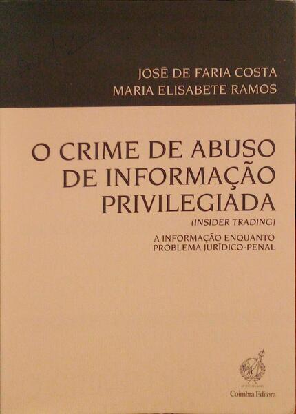O CRIME DE ABUSO DE INFORMAÃ‡ÃƒO PRIVILEGIADA (INSIDER TRADING). A INFORMAÃ‡ÃƒO ENQUANTO PROBLEMA JURÃDICO-PENAL.
