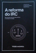A REFORMA DO IRC DO PROCESSO DE DECISÃƒO POLÃTICA Ã€ REVISÃƒO DO CÃ“DIGO.