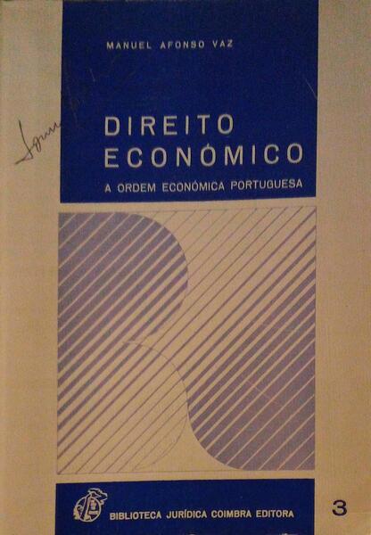 DIREITO ECONÃ“MICO. A ORDEM ECONÃ“MICA PORTUGUESA. [1.Âª EDIÃ‡ÃƒO]