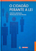CIDADÃƒO (O) PERANTE A LEI. DIREITOS, LIBERDADES, PROTEÃ‡ÃƒO DA VIDA PRIVADA. [ED. 2002]