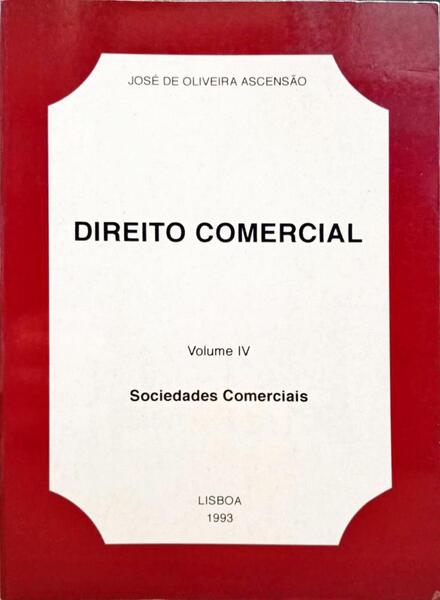 DIREITO COMERCIAL, VOLUME IV: SOCIEDADES COMERCIAIS.