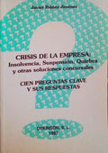 CRISIS DE LA EMPRESA, INSOLVENCIA, SUSPENSIÓN, QUIEBRA Y OTRAS SOLUCIONES CONCURSALES, CIEN PREGUNTAS CLAVE Y SUS RESPUESTAS.